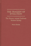 The Tragedy of Evolution: The Human Animal Confronts Modern Society