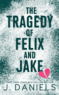 The Tragedy of Felix & Jake: A Small Town Forbidden Romance