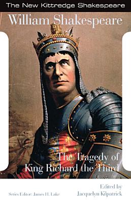 The Tragedy of King Richard the Third - Shakespeare, William, and Kilpatrick, Jacquelyn (Editor), and Lake, James H, Dr. (Editor)