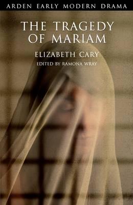 The Tragedy of Mariam - Wray, Ramona, Dr. (Editor), and Cary, Elizabeth