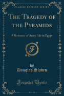 The Tragedy of the Pyramids: A Romance of Army Life in Egypt (Classic Reprint)