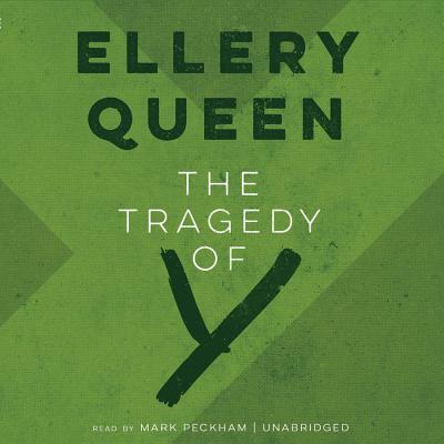 The Tragedy of y: The Second Drury Lane Mystery - Queen, Ellery, and Peckham, Mark (Read by)