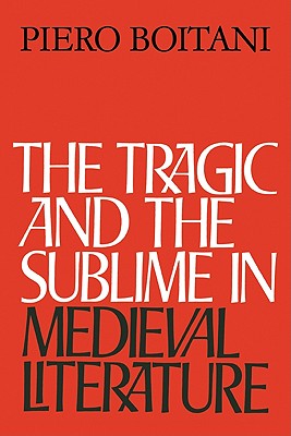 The Tragic and the Sublime in Medieval Literature - Boitani, Piero