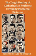The Tragic Destiny of Authoritarian Regimes: Unveiling Murdered Dictators
