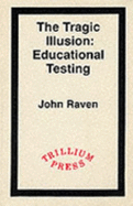 The tragic illusion : educational testing