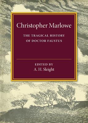 The Tragical History of Doctor Faustus - Marlowe, Christopher, and Sleight, A. H. (Editor)