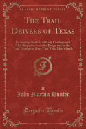 The Trail Drivers of Texas: Interesting Sketches of Early Cowboys and Their Experiences on the Range and on the Trail During the Days That Tried Men's Souls (Classic Reprint)