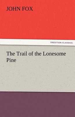 The Trail of the Lonesome Pine - Fox, John, Dr.