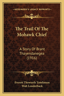 The Trail of the Mohawk Chief: A Story of Brant Thayendanegea (1916)