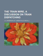 The Train Wire, a Discussion on Train Dispatching