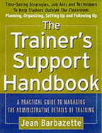 The Trainer's Support Handbook: A Guide to Managing the Administrative Details of Training