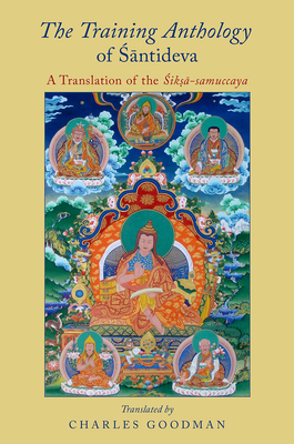The Training Anthology of Santideva: A Translation of the TSiksa-samuccaya - Goodman, Charles (Edited and translated by)