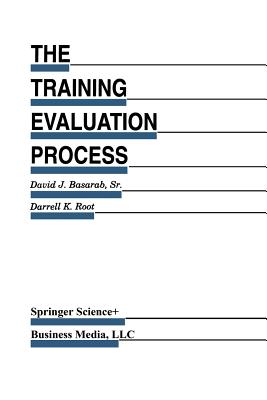 The Training Evaluation Process: A Practical Approach to Evaluating Corporate Training Programs - Basarab Sr., David J., and Root, Darrell K.