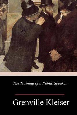 The Training of a Public Speaker - Kleiser, Grenville