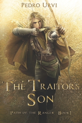 The Traitor's Son: (Path of the Ranger Book 1) - Urvi, Pedro