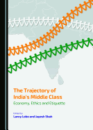 The Trajectory of India? (Tm)S Middle Class: Economy, Ethics and Etiquette