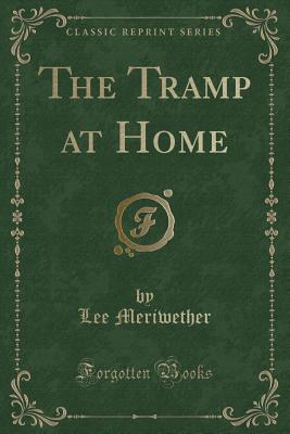 The Tramp at Home (Classic Reprint) - Meriwether, Lee