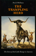 The Trampling Herd: The Story of the Cattle Range in America - Wellman, Paul I