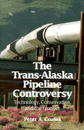 The Trans-Alaska Pipeline Controversy: Technology, Conservation, and the Frontier