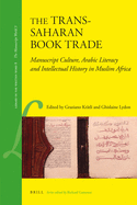 The Trans-Saharan Book Trade: Manuscript Culture, Arabic Literacy and Intellectual History in Muslim Africa