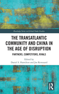 The Transatlantic Community and China in the Age of Disruption: Partners, Competitors, Rivals