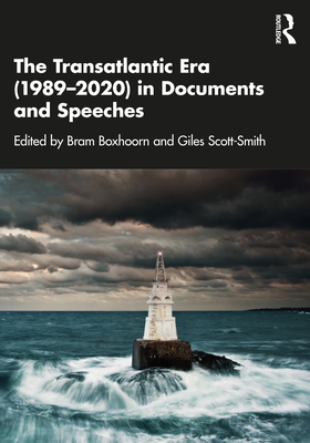 The Transatlantic Era (1989-2020) in Documents and Speeches - Boxhoorn, Bram (Editor), and Scott-Smith, Giles (Editor)