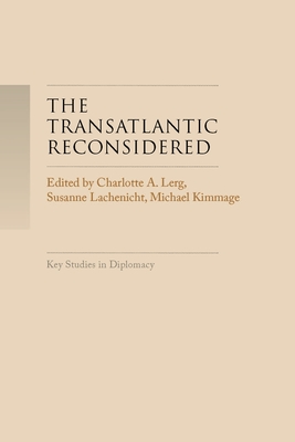 The Transatlantic Reconsidered: The Atlantic World in Crisis - Lerg, Charlotte A. (Editor), and Lachenicht, Susanne (Editor), and Kimmage, Michael (Editor)