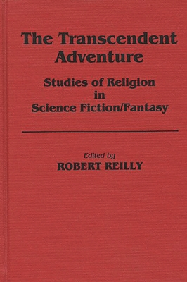 The Transcendent Adventure: Studies of Religion in Science Fiction/Fantasy - Reilly, Robert