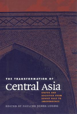 The Transformation of Central Asia - Jones Luong, Pauline (Editor)