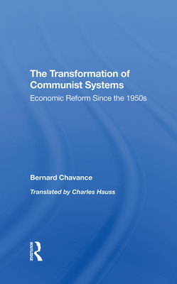 The Transformation Of Communist Systems: Economic Reform Since The 1950s - Chavance, Bernard, and Hauss, Charles, and Selden, Mark