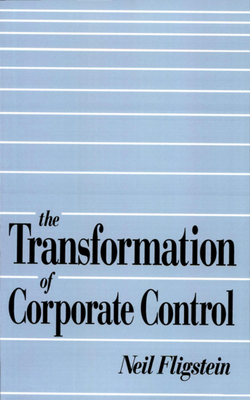 The Transformation of Corporate Control - Fligstein, Neil