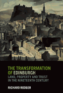 The Transformation of Edinburgh: Land, Property and Trust in the Nineteenth Century