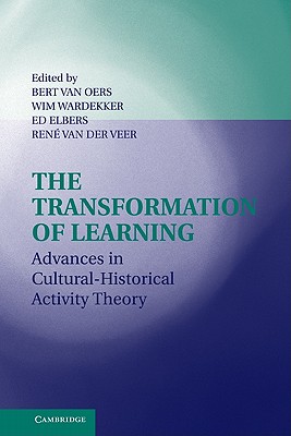 The Transformation of Learning: Advances in Cultural-Historical Activity Theory - Elbers, Ed (Editor), and Van Der Veer, Rene (Editor), and Wardekker, Willem (Editor)