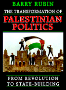 The Transformation of Palestinian Politics: From Revolution to State-Building