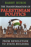 The Transformation of Palestinian Politics: From Revolution to State-Building