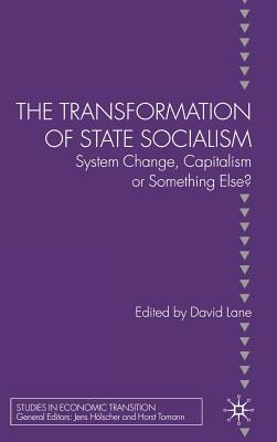 The Transformation of State Socialism: System Change, Capitalism, or Something Else? - Lane, D (Editor)