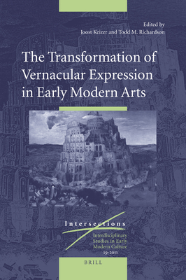 The Transformation of Vernacular Expression in Early Modern Arts - Keizer, Joost, and Richardson, Todd