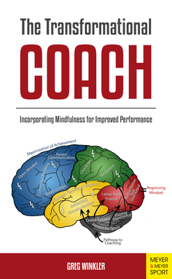 The Transformational Coach: Incorporating Mindfulness for Improved Performance - Winkler, Greg