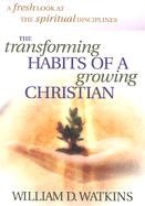 The Transforming Habits of a Growing Christian - Watkins, William D