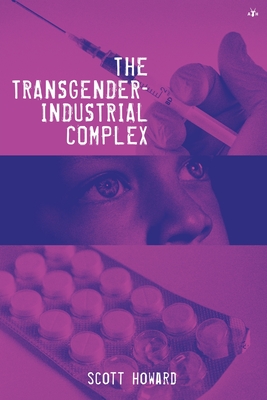 The Transgender-Industrial Complex - Howard, Scott