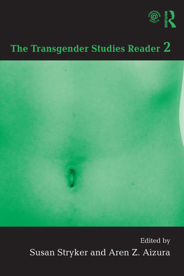 The Transgender Studies Reader 2 - Stryker, Susan (Editor), and Aizura, Aren (Editor)