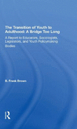 The Transition of Youth to Adulthood: A Bridge Too Long: A Report to Educators, Sociologists, Legislators, and Youth Policymaking Bodies