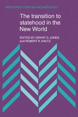 The Transition to Statehood in the New World - Jones, Grant D., and Kautz, Robert R.