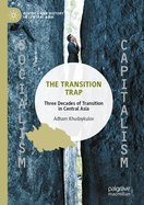 The Transition Trap: Three Decades of Transition  in Central Asia