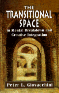 The Transitional Space in Mental Breakdown and Creative Integration