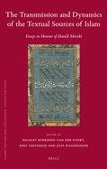 The Transmission and Dynamics of the Textual Sources of Islam: Essays in Honour of Harald Motzki