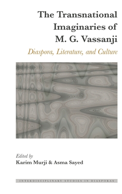 The Transnational Imaginaries of M. G. Vassanji: Diaspora, Literature, and Culture - Murji, Karim (Editor), and Sayed, Asma (Editor)