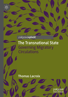 The Transnational State: Governing Migratory Circulations - LaCroix, Thomas, and Korthals Altes, Henriette (Translated by)