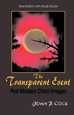 The Transparent Event: Post-Modern Christ Images - Cock, John P