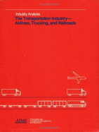 The Transportation Industry: Airlines, Trucking, and Railroads